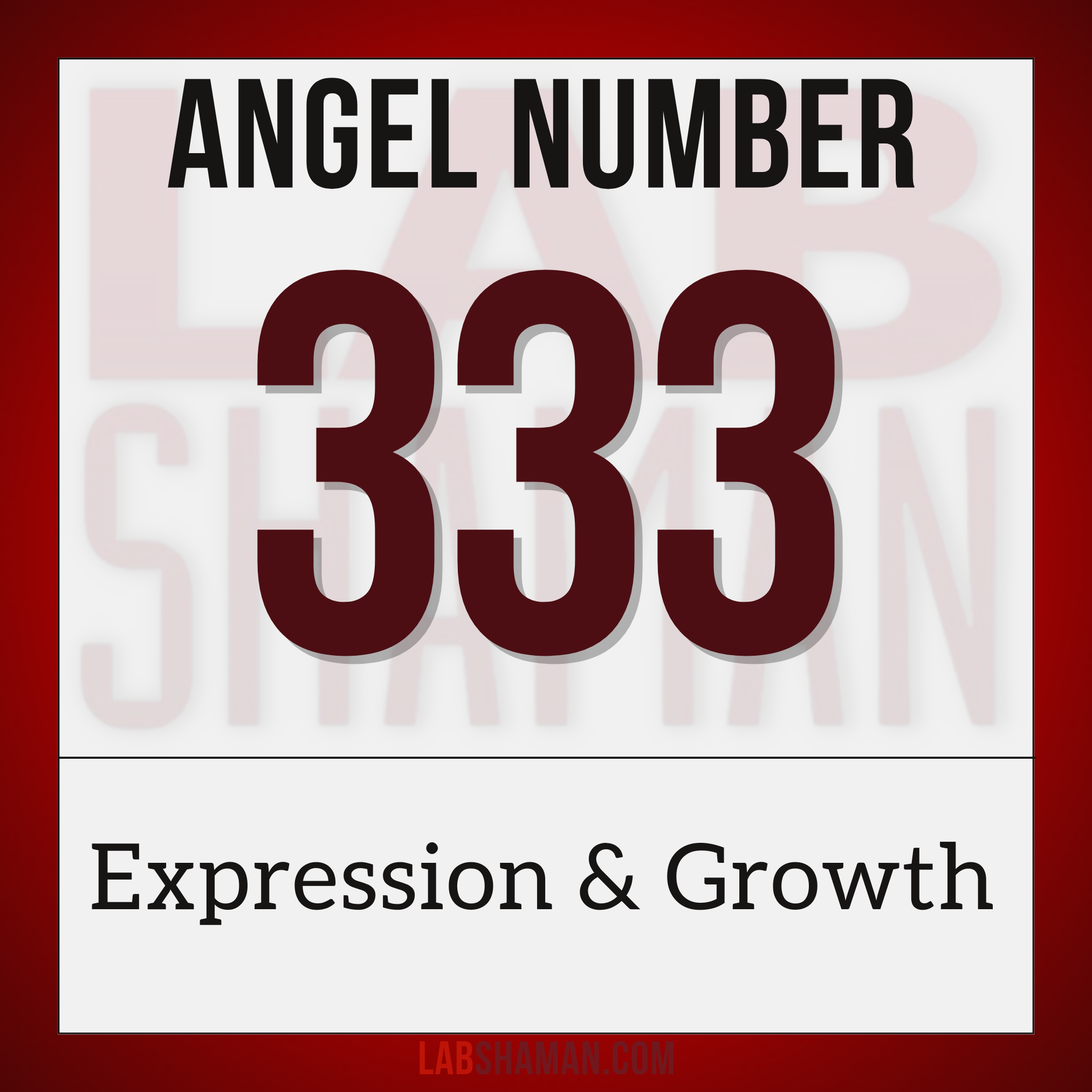 LAB Shaman, 333, Angel Number 333, spiritual meaning, Spiritual growth, ascended masters, mind-body-spirit balance, divine protection, encouragement, communication, enthusiasm, creative expression, inspiration.