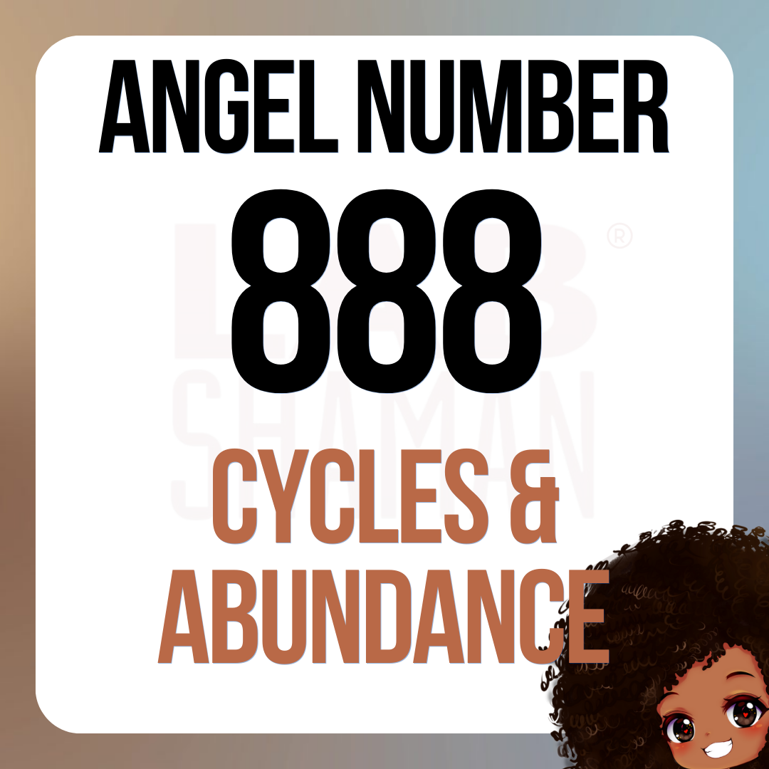 LAB Shaman, 888, Angel Number 888, spiritual meaning, Abundance, material prosperity, infinite energy, karmic rewards, financial success, wealth, ambition, confidence, personal power, professional success
