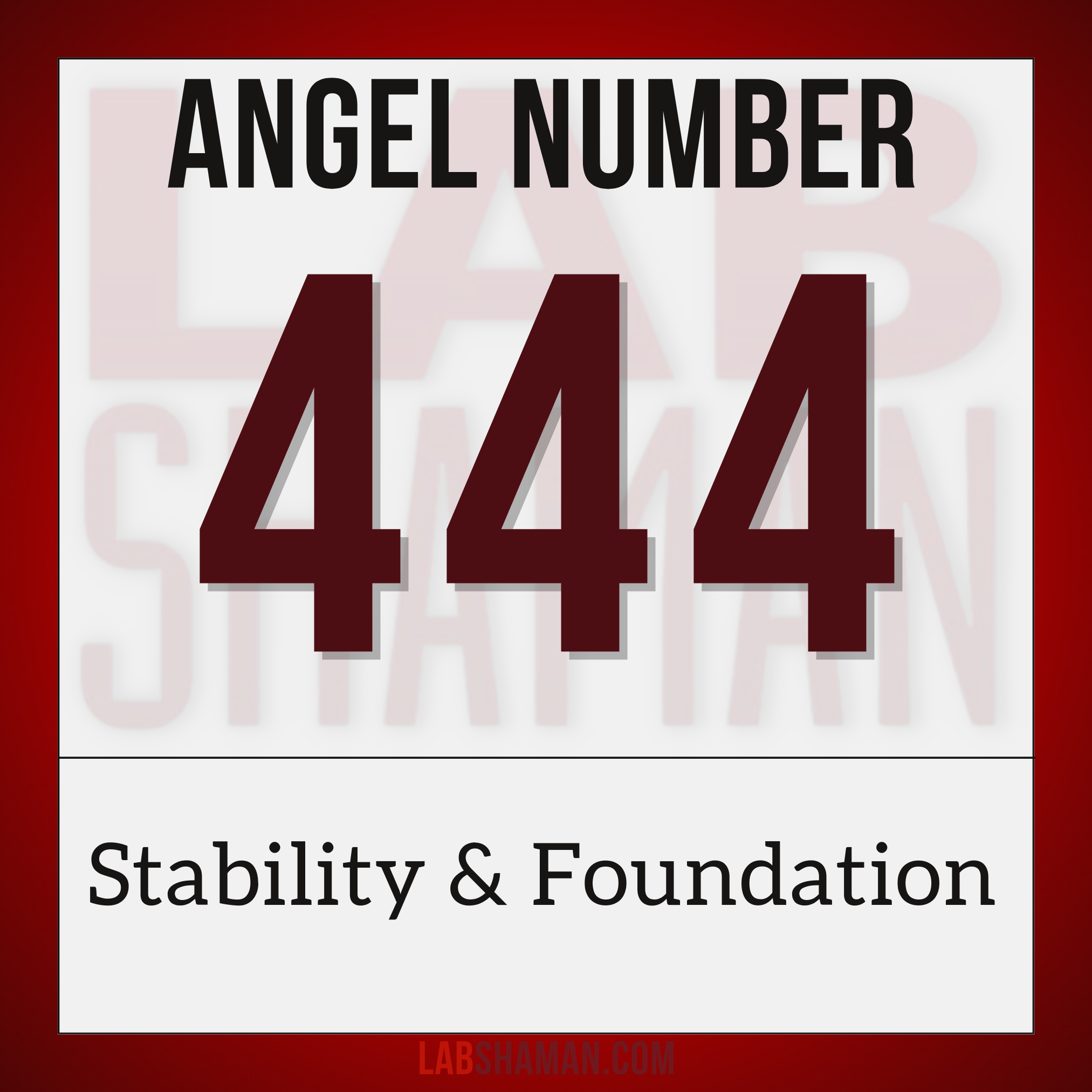 LAB Shaman, 444, Angel Number 444, spiritual meaning, Protection, encouragement, angelic presence, divine intervention, harmony, stability, loyalty, honesty, inner wisdom, strong foundations, spiritual enlightenment