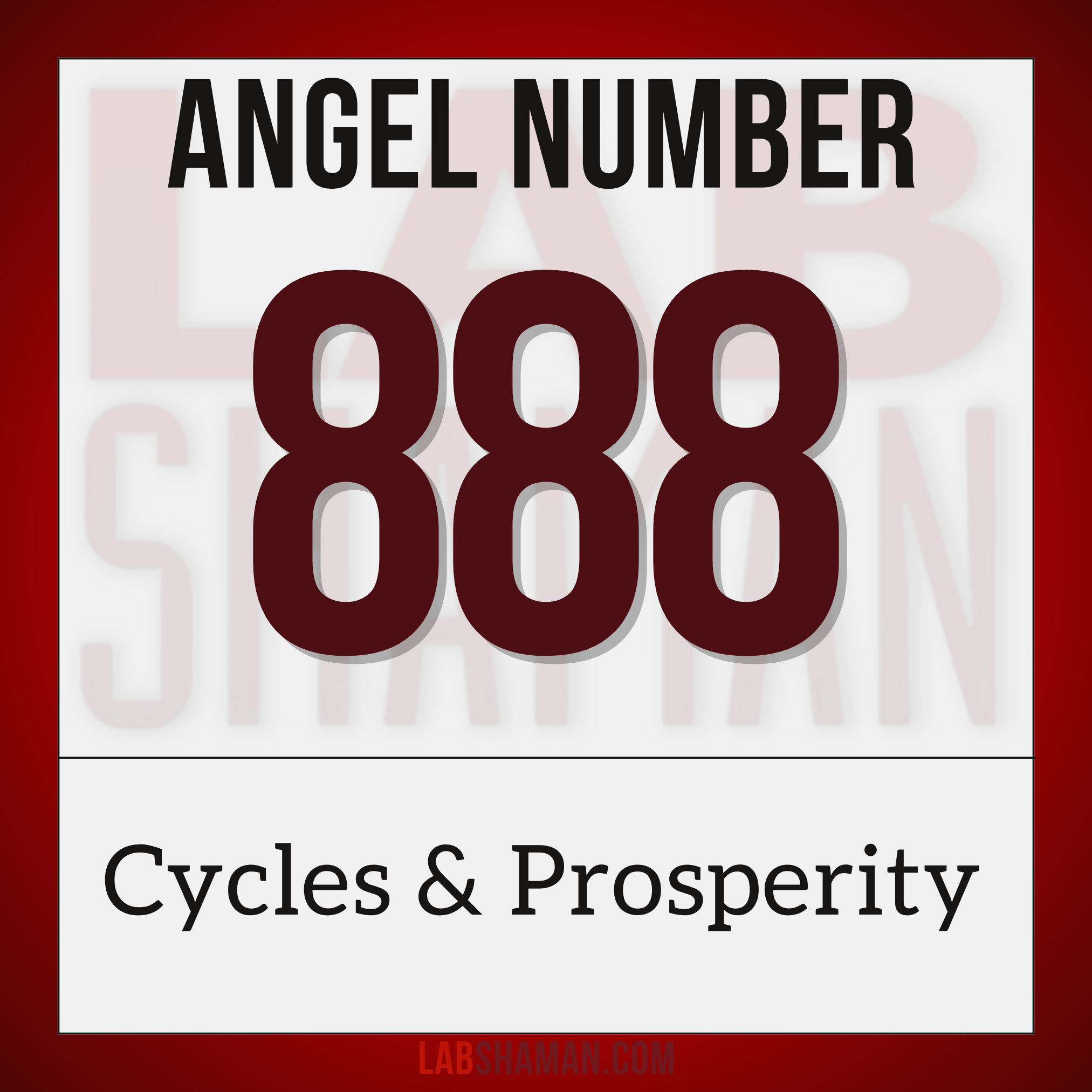 LAB Shaman, 888, Angel Number 888, spiritual meaning, Abundance, material prosperity, infinite energy, karmic rewards, financial success, wealth, ambition, confidence, personal power, professional success